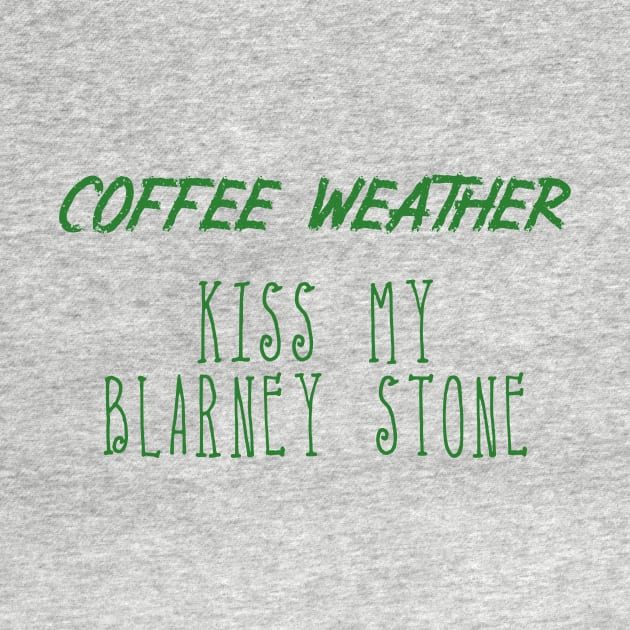 Coffee Weather St Patrick's Quote Kiss my Blarney Stone by Michael's Art